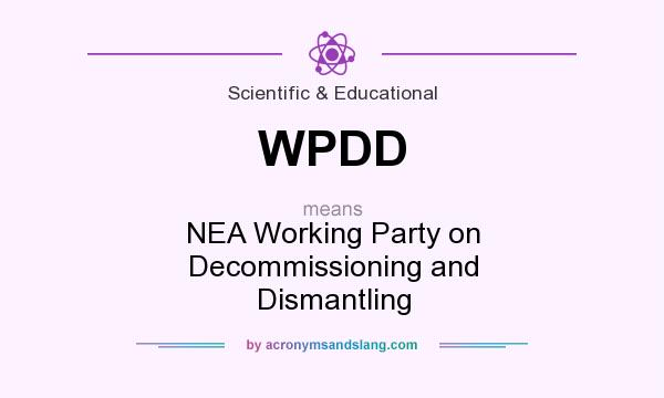 What does WPDD mean? It stands for NEA Working Party on Decommissioning and Dismantling