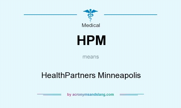 What does HPM mean? It stands for HealthPartners Minneapolis