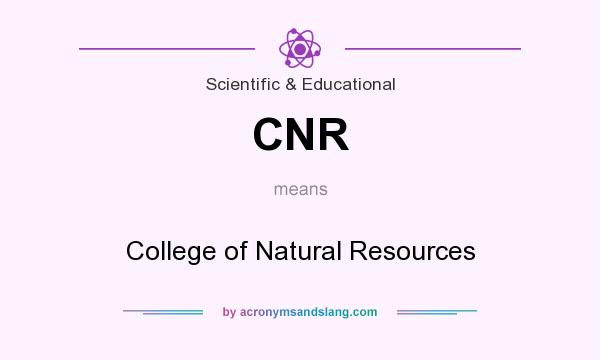 What does CNR mean? It stands for College of Natural Resources