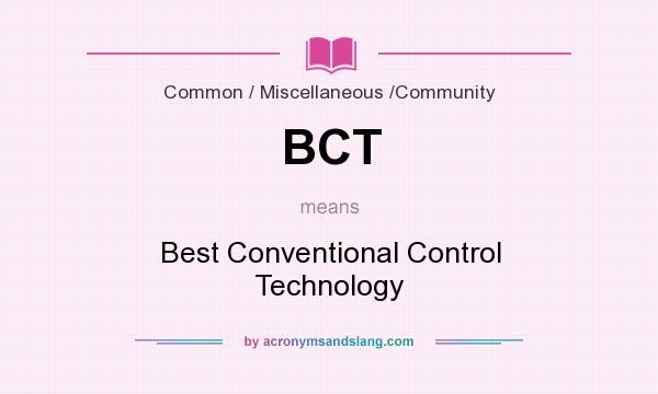 What does BCT mean? It stands for Best Conventional Control Technology