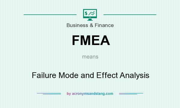 What does FMEA mean? It stands for Failure Mode and Effect Analysis