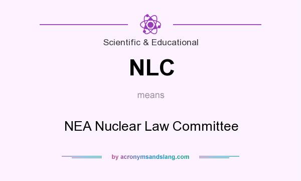 What does NLC mean? It stands for NEA Nuclear Law Committee