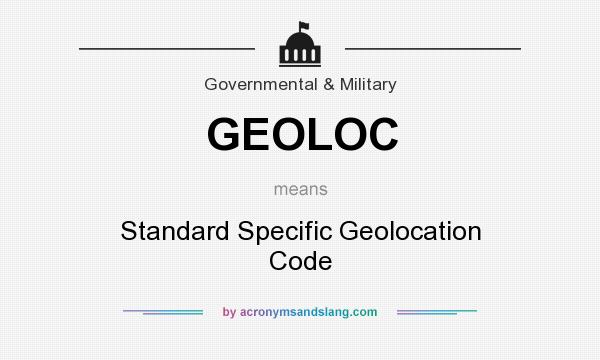 What does GEOLOC mean? It stands for Standard Specific Geolocation Code