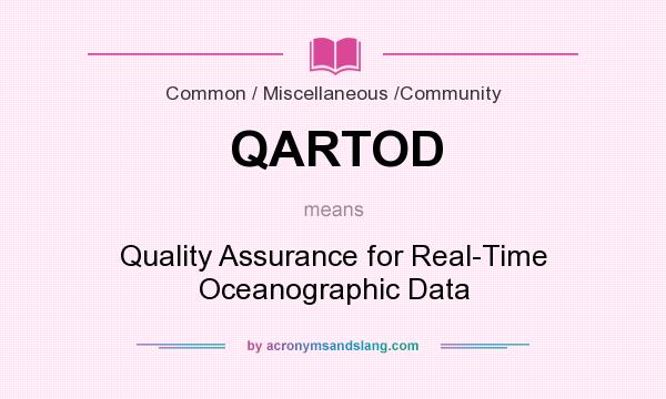 What does QARTOD mean? It stands for Quality Assurance for Real-Time Oceanographic Data