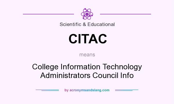 What does CITAC mean? It stands for College Information Technology Administrators Council Info