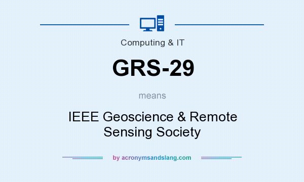 What does GRS-29 mean? It stands for IEEE Geoscience & Remote Sensing Society