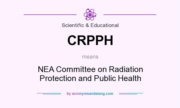 What does CRPPH mean? It stands for NEA Committee on Radiation Protection and Public Health