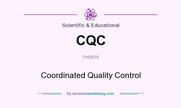 What does CQC mean? It stands for Coordinated Quality Control
