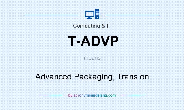 What does T-ADVP mean? It stands for Advanced Packaging, Trans on