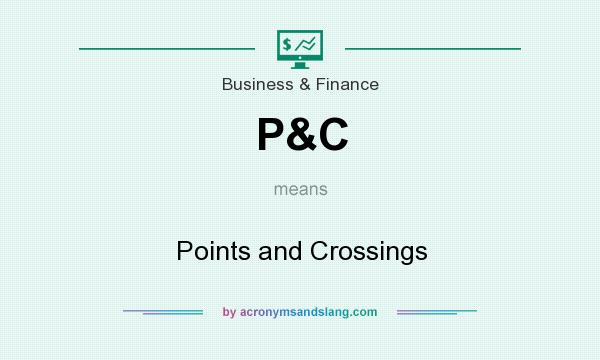 What does P&C mean? It stands for Points and Crossings
