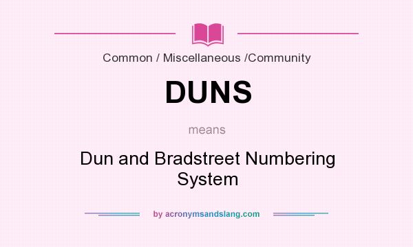 What does DUNS mean? It stands for Dun and Bradstreet Numbering System