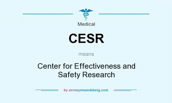 What does CESR mean? It stands for Center for Effectiveness and Safety Research