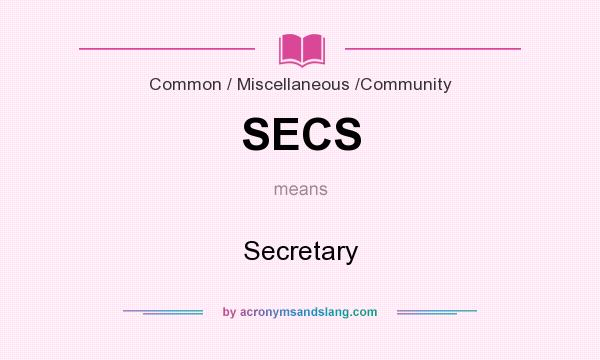 What does SECS mean? It stands for Secretary