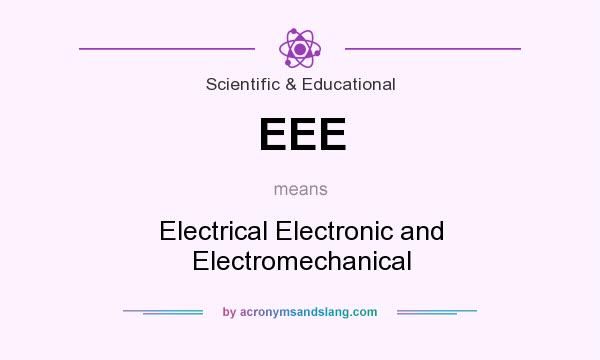 What does EEE mean? It stands for Electrical Electronic and Electromechanical