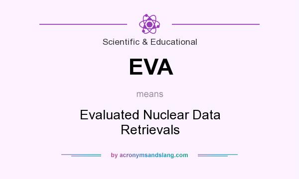 What does EVA mean? It stands for Evaluated Nuclear Data Retrievals