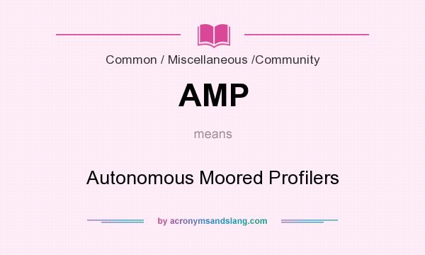 What does AMP mean? It stands for Autonomous Moored Profilers