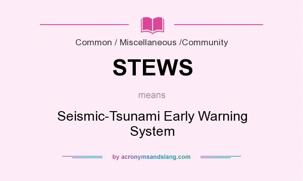 What does STEWS mean? It stands for Seismic-Tsunami Early Warning System