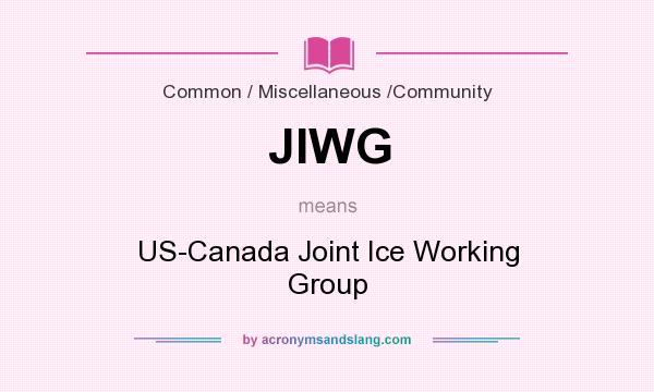 What does JIWG mean? It stands for US-Canada Joint Ice Working Group