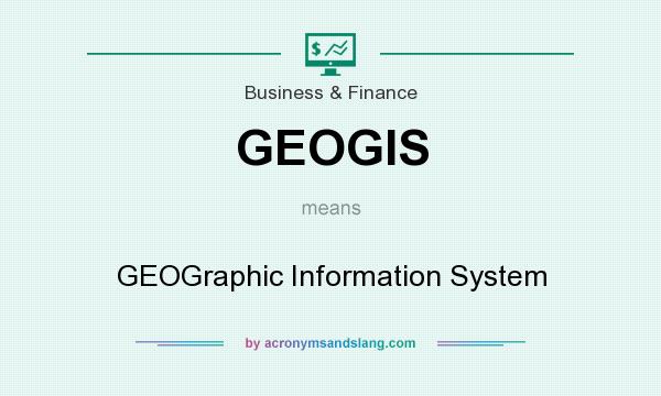 What does GEOGIS mean? It stands for GEOGraphic Information System