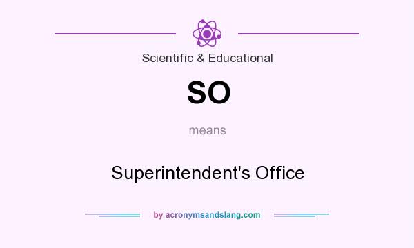 What does SO mean? It stands for Superintendent`s Office