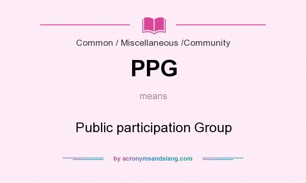What does PPG mean? It stands for Public participation Group