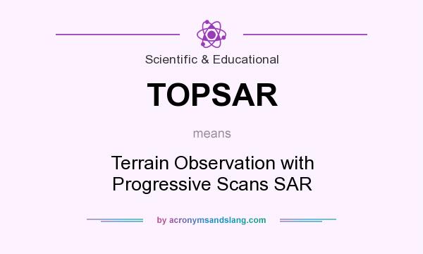 What does TOPSAR mean? It stands for Terrain Observation with Progressive Scans SAR