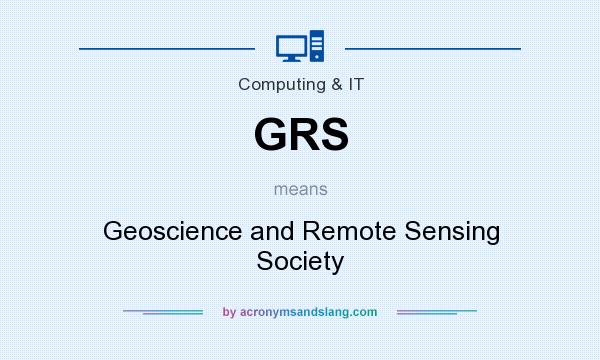 What does GRS mean? It stands for Geoscience and Remote Sensing Society