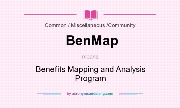 What does BenMap mean? It stands for Benefits Mapping and Analysis Program