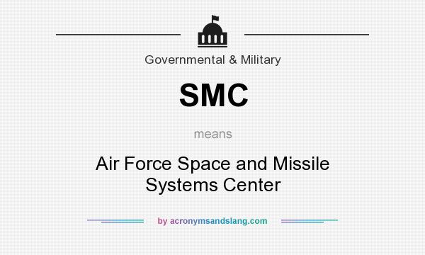 What does SMC mean? It stands for Air Force Space and Missile Systems Center