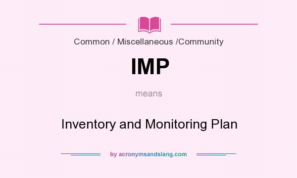 What does IMP mean? It stands for Inventory and Monitoring Plan