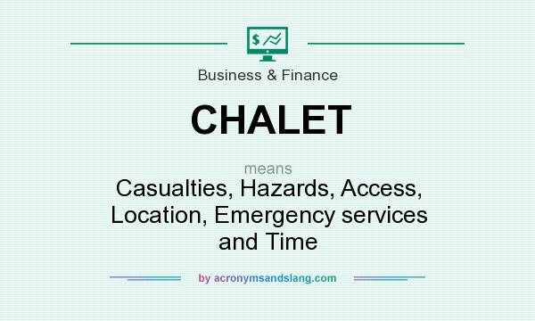 What does CHALET mean? It stands for Casualties, Hazards, Access, Location, Emergency services and Time