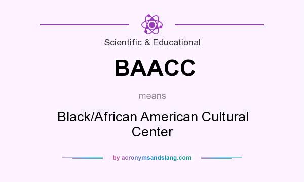 What does BAACC mean? It stands for Black/African American Cultural Center