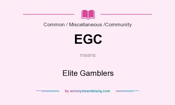 What does EGC mean? It stands for Elite Gamblers