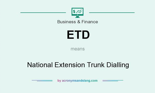 What does ETD mean? It stands for National Extension Trunk Dialling