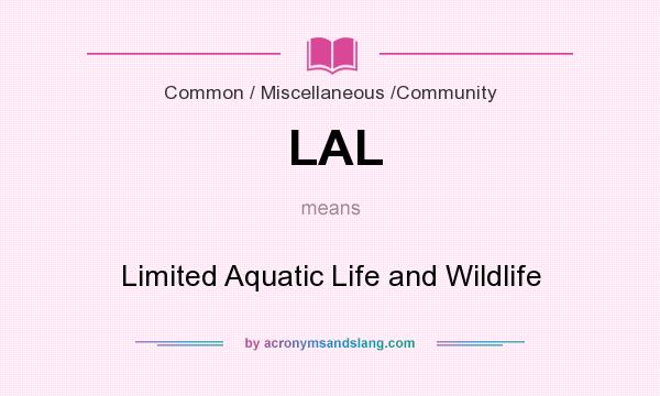 What does LAL mean? It stands for Limited Aquatic Life and Wildlife