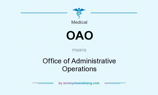 What does OAO  mean? It stands for Office of Administrative Operations