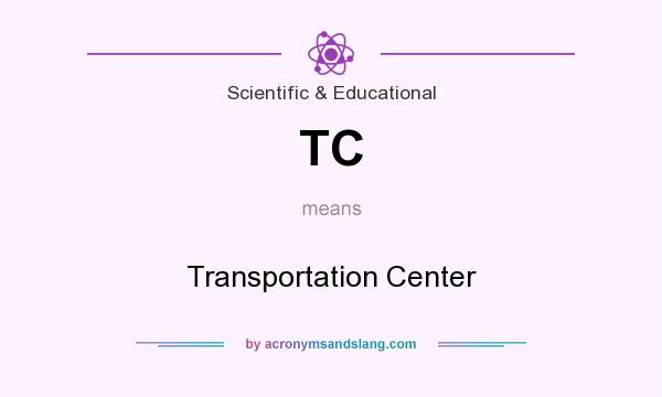 What does TC mean? It stands for Transportation Center