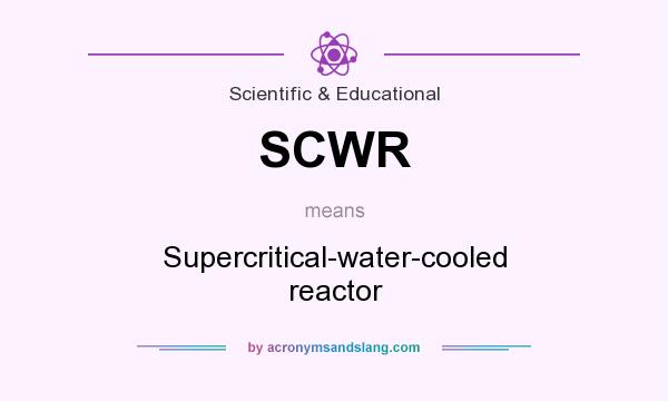 What does SCWR mean? It stands for Supercritical-water-cooled reactor