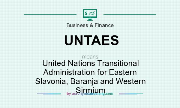 What does UNTAES mean? It stands for United Nations Transitional Administration for Eastern Slavonia, Baranja and Western Sirmium