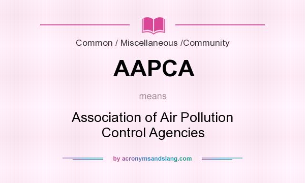 What does AAPCA mean? It stands for Association of Air Pollution Control Agencies