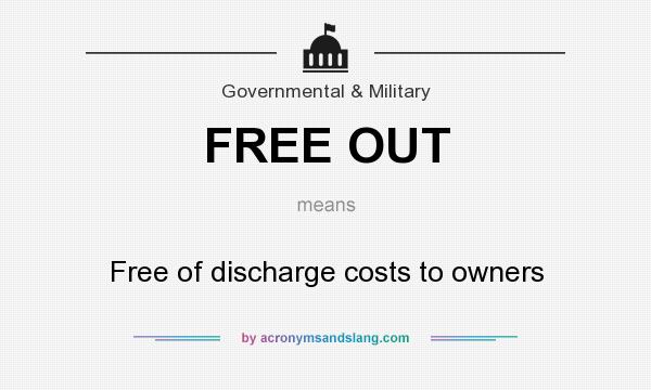 What does FREE OUT mean? It stands for Free of discharge costs to owners
