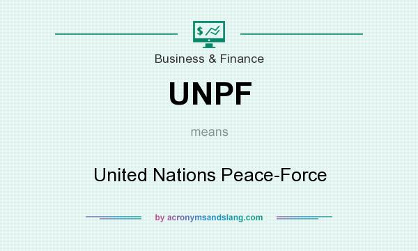 What does UNPF mean? It stands for United Nations Peace-Force