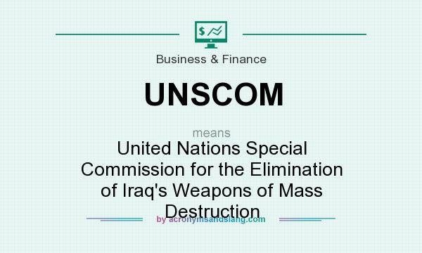 What does UNSCOM mean? It stands for United Nations Special Commission for the Elimination of Iraq`s Weapons of Mass Destruction