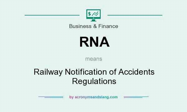 What does RNA mean? It stands for Railway Notification of Accidents Regulations