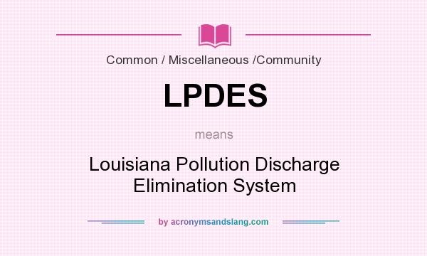 What does LPDES mean? It stands for Louisiana Pollution Discharge Elimination System