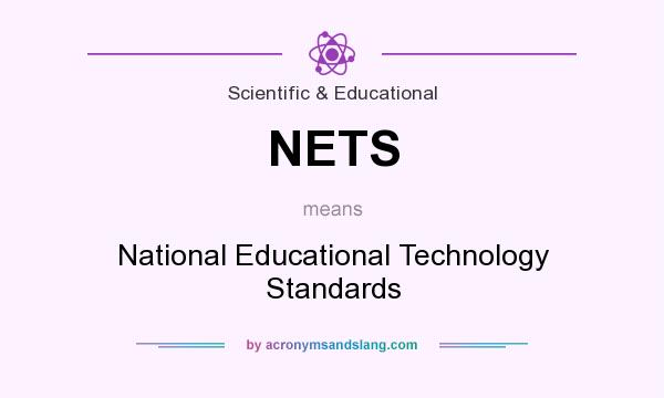 What does NETS mean? It stands for National Educational Technology Standards