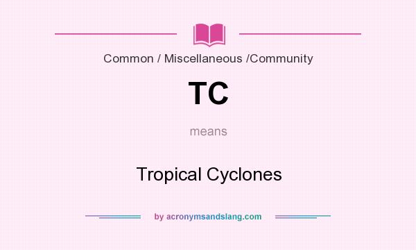 What does TC mean? It stands for Tropical Cyclones