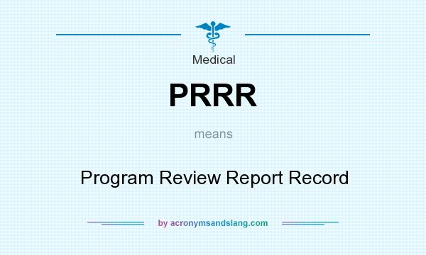 What does PRRR mean? It stands for Program Review Report Record