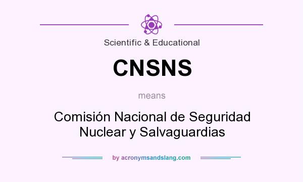 What does CNSNS mean? It stands for Comisión Nacional de Seguridad Nuclear y Salvaguardias