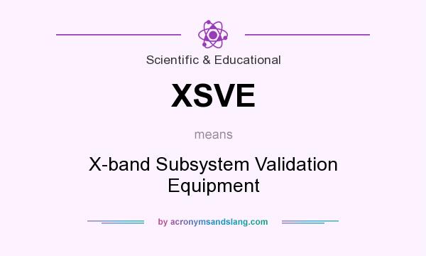 What does XSVE mean? It stands for X-band Subsystem Validation Equipment